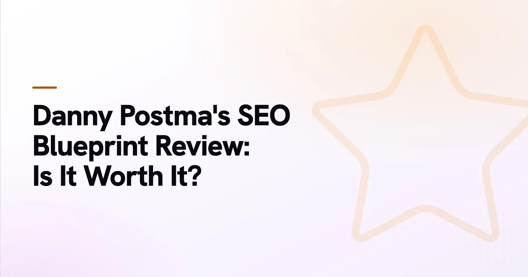 Danny Postma's SEO Blueprint Review: What's Inside and Is It Worth It